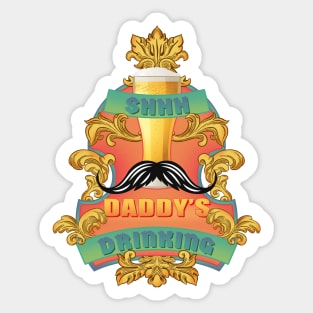 Shhh. Daddy’s drinking. Sticker